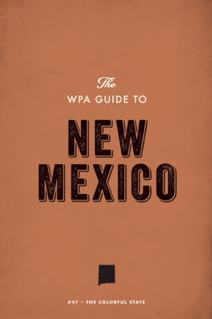 The WPA Guide to New Mexico : The Colorful State, EPUB eBook