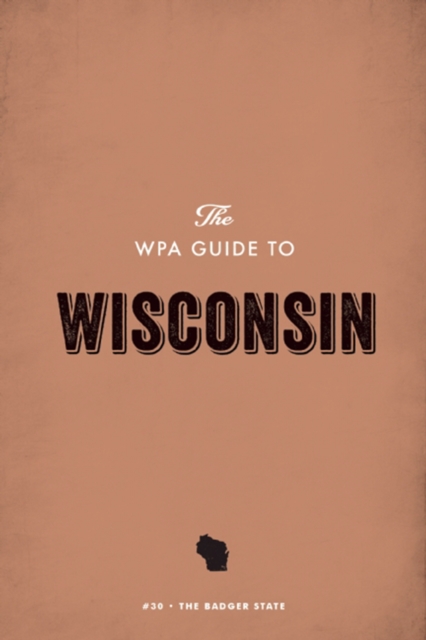 The WPA Guide to Wisconsin : The Badger State, EPUB eBook