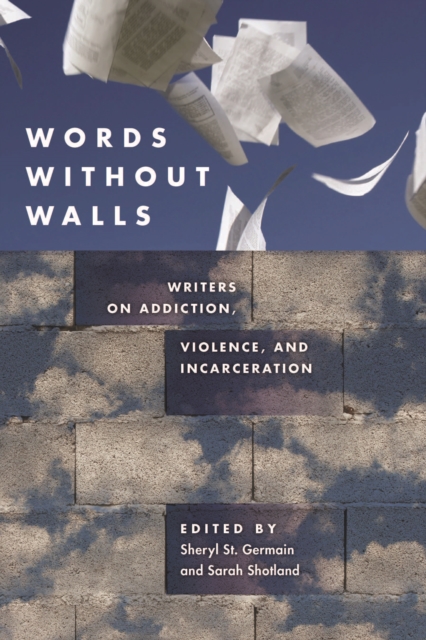 Words without Walls : Writers on Addiction, Violence, and Incarceration, Paperback / softback Book