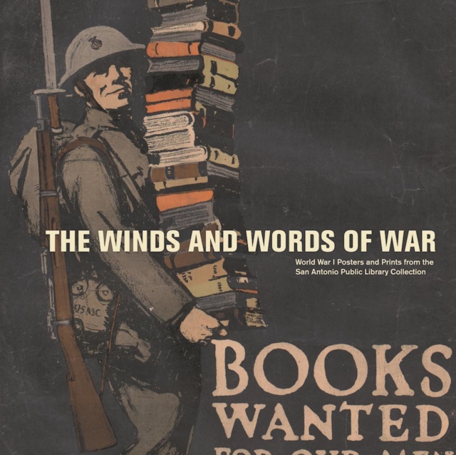 The Winds and Words of War : World War I Posters and Prints from the San Antonio Public Library Collection, Paperback / softback Book