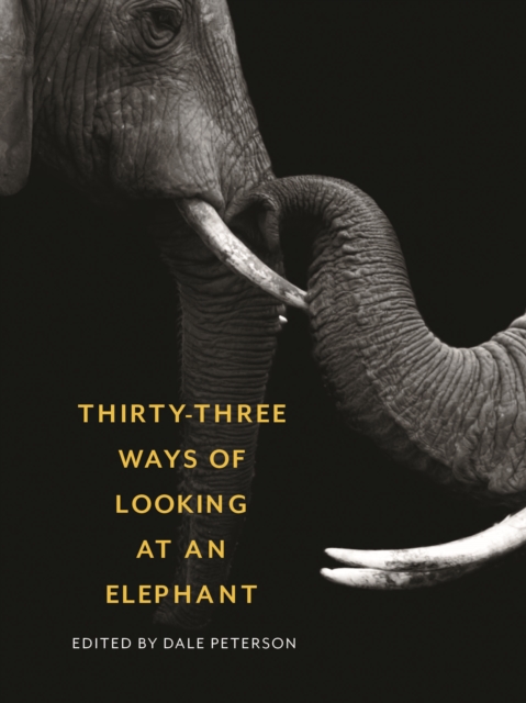 Thirty-Three Ways of Looking at an Elephant : From Aristotle and Ivory to Science and Conservation, Paperback / softback Book
