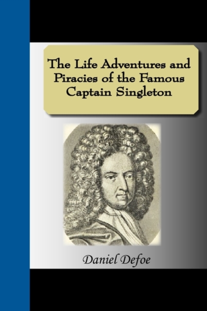 The Life Adventures and Piracies of the Famous Captain Singleton, Paperback / softback Book