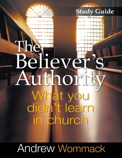 The Believer's Authority Study Guide : What You Didn't Learn in Church, Paperback / softback Book