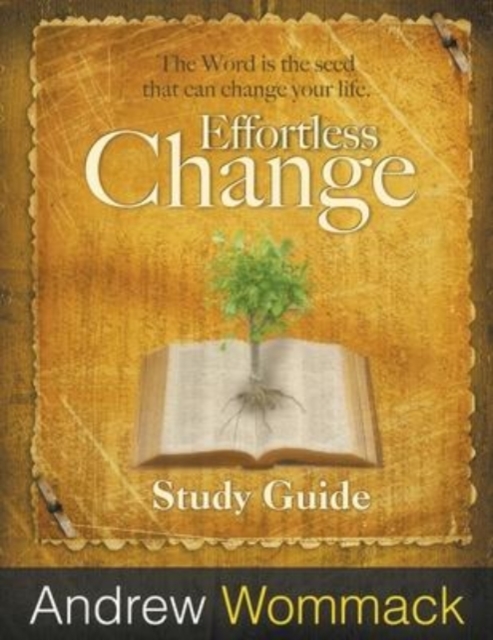 Effortless Change Study Guide : The Word is the seed that can change your life., Paperback / softback Book