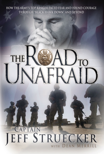 The Road to Unafraid : How the Army's Top Ranger Faced Fear and Found Courage through, Paperback / softback Book