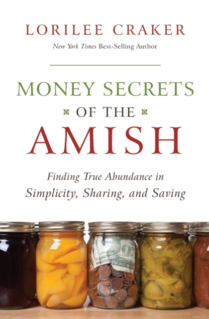 Money Secrets of the Amish : Finding True Abundance in Simplicity, Sharing, and Saving, Paperback / softback Book