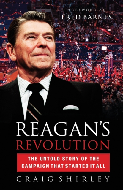 Reagan's Revolution : The Untold Story of the Campaign That Started It All, Paperback / softback Book