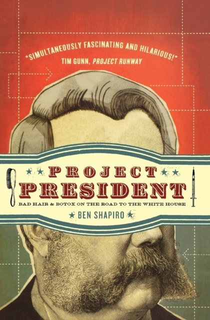 Project President : Bad Hair and Botox on the Road to the White House, Paperback / softback Book