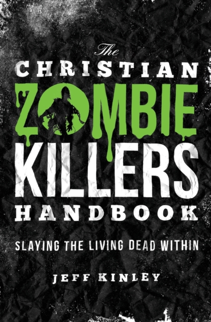 The Christian Zombie Killers Handbook : Slaying the Living Dead Within, Paperback / softback Book