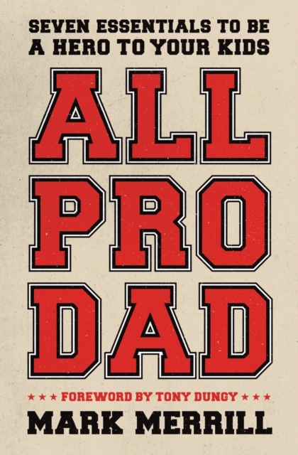 All Pro Dad : Seven Essentials to Be a Hero to Your Kids, Paperback / softback Book