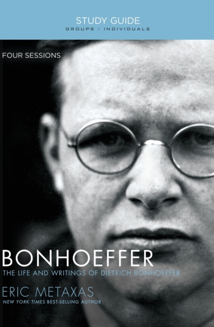 Bonhoeffer Bible Study Guide : The Life and Writings of Dietrich Bonhoeffer, Paperback / softback Book
