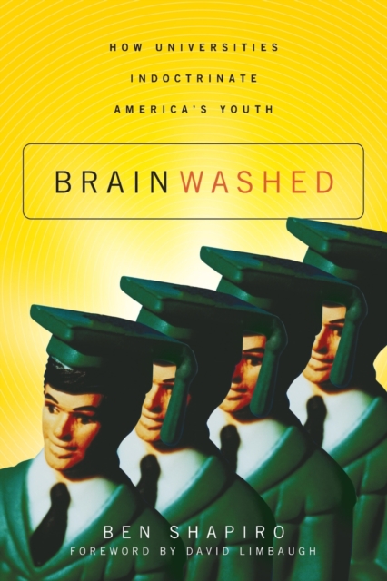 Brainwashed : How Universities Indoctrinate America's Youth, Paperback / softback Book