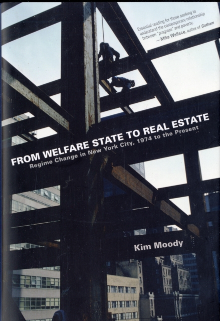 From Welfare State To Real Estate : Regime Change in New York City, 1974 to the Present, Hardback Book