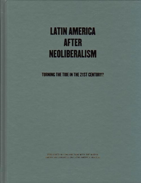 Latin America After Neoliberalism : Turning the Tide in the 21st Century?, Hardback Book
