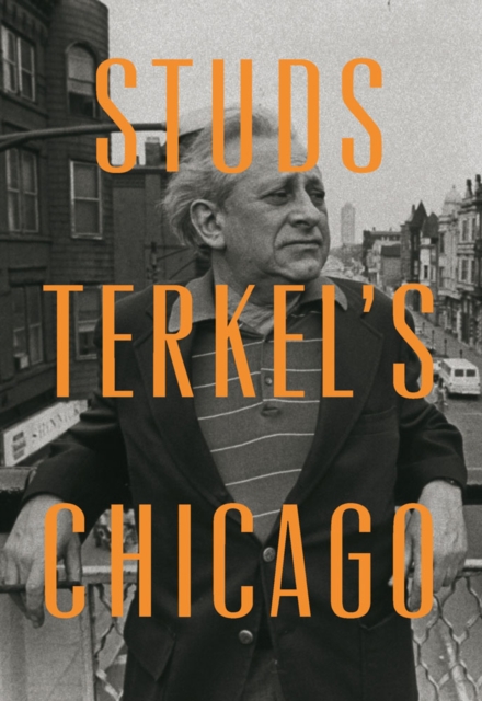 Studs Terkel's Chicago, Hardback Book
