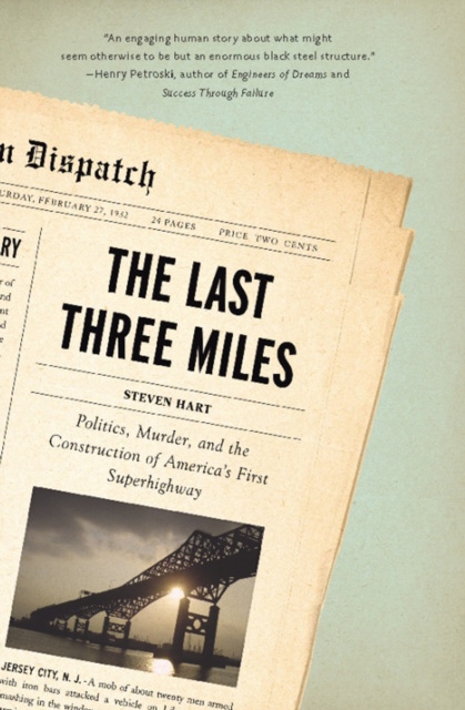 The Last Three Miles : Politics, Murder, and the Construction of America's First Superhighway, EPUB eBook