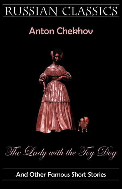 The Lady with the Toy Dog and Other Famous Short Stories (Russian Classics), Paperback / softback Book