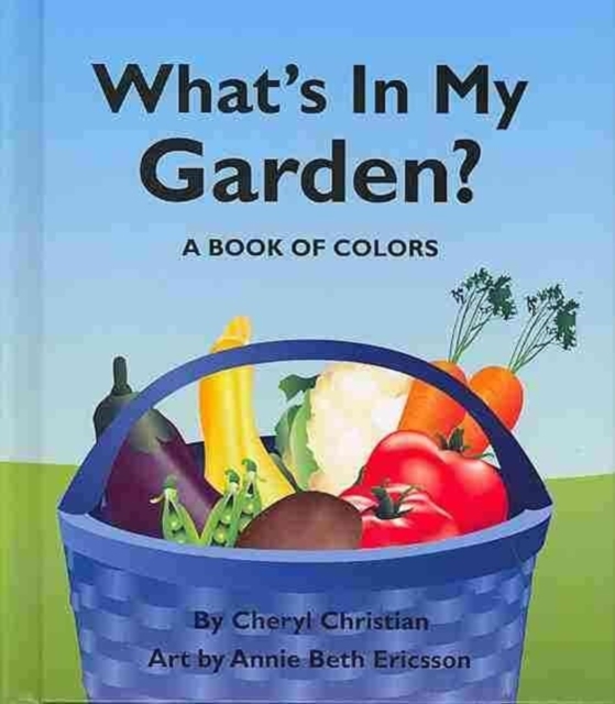 What's in My Garden? : A Book of Colors, Board book Book