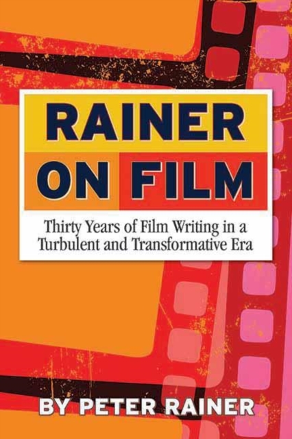 Rainer On Film : Thirty Years of Film Writing in a Turbulent and Transformative Era, Paperback / softback Book