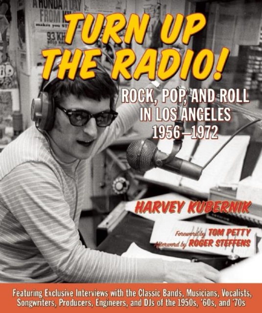 Turn Up The Radio : Rock, Pop, and Roll in Los Angeles 1956-1972, Hardback Book