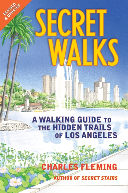 Secret Walks : A Walking Guide to the Hidden Trails of Los Angeles, PDF eBook