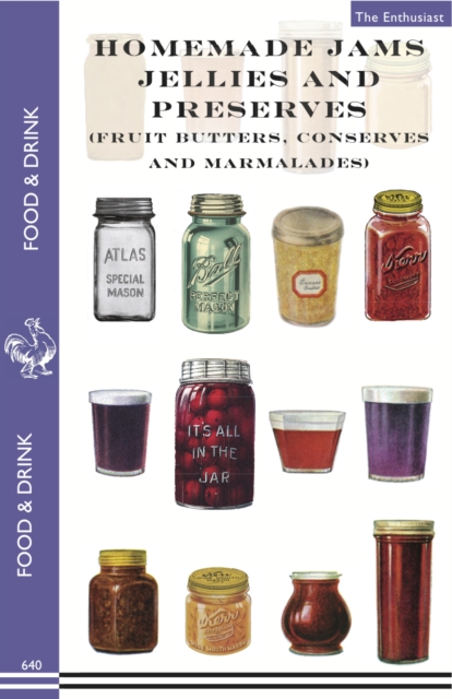 Homemade Jams, Jellies and Preserves (Fruit Butters, Conserves and Marmalades) : fruit butters, conserves and marmalades, EPUB eBook