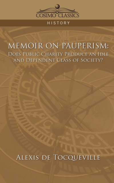 Memoir on Pauperism : Does Public Charity Produce an Idle and Dependent Class of Society?, Paperback / softback Book