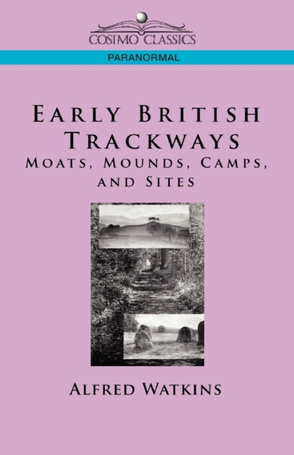 Early British Trackways : Moats, Mounds, Camps and Sites, Paperback / softback Book