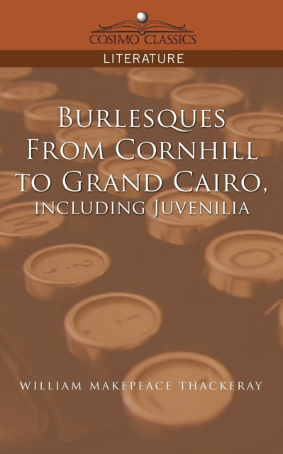 Burlesques, from Cornhill to Grand Cairo, Including Juvenilia, Paperback / softback Book