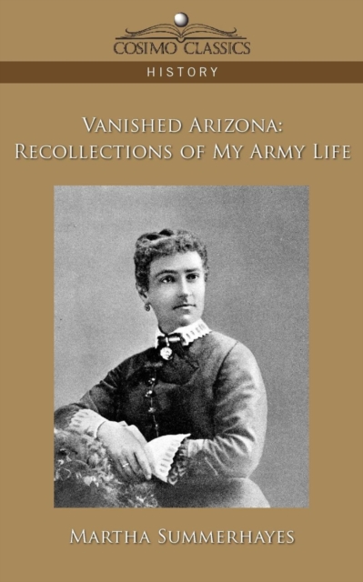 Vanished Arizona : Recollections of My Army Life, Paperback / softback Book