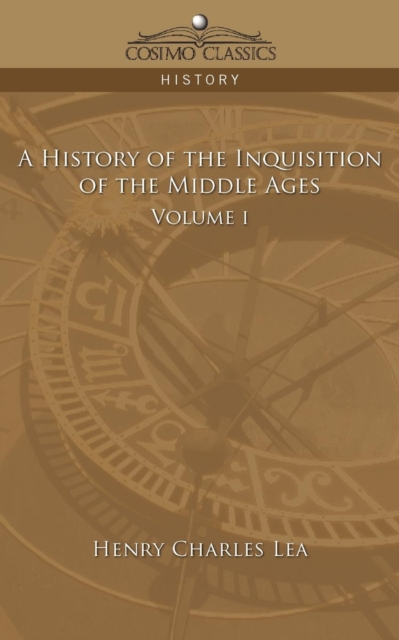 A History of the Inquisition of the Middle Ages Volume 1, Paperback / softback Book