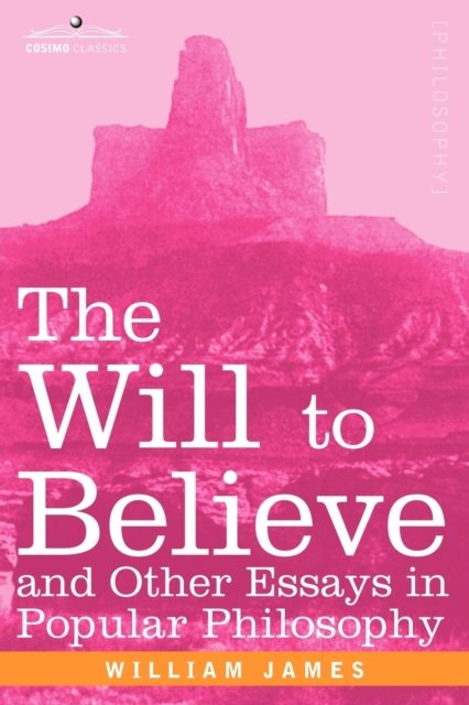 The Will to Believe and Other Essays in Popular Philosophy, Paperback / softback Book