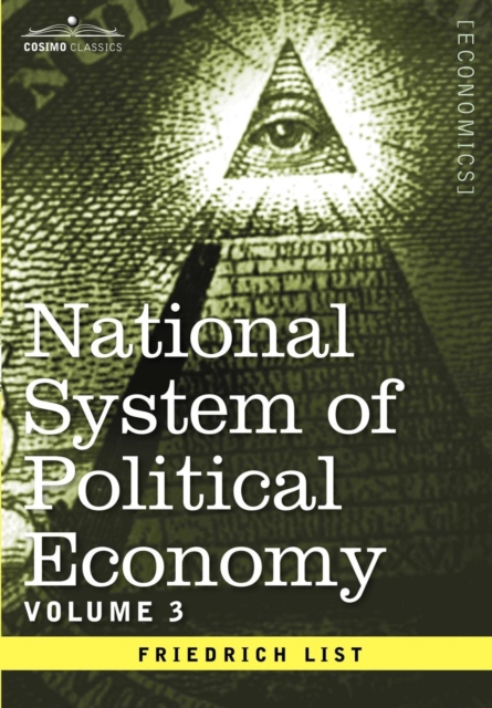 National System of Political Economy - Volume 3 : The Systems and the Politics, Hardback Book