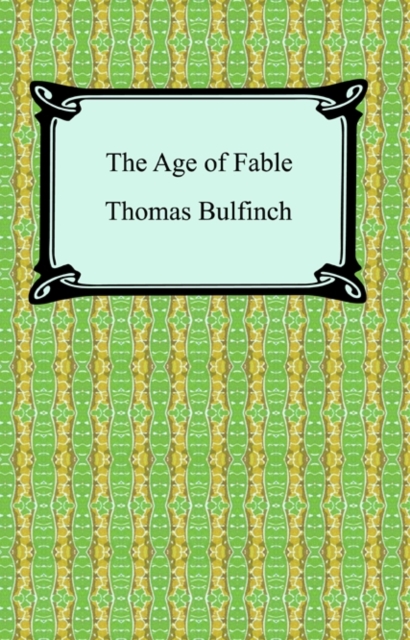 The Age of Fable, or Stories of Gods and Heroes, EPUB eBook