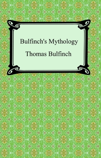 Bulfinch's Mythology (The Age of Fable, The Age of Chivalry, and Legends of Charlemagne), EPUB eBook