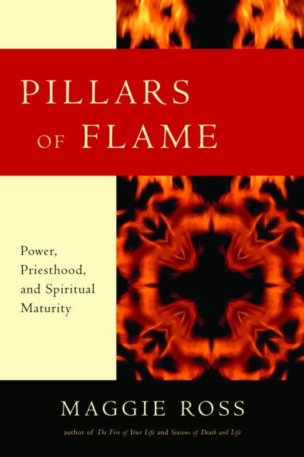 Pillars of Flame : Power, Priesthood, and Spiritual Maturity, Paperback / softback Book