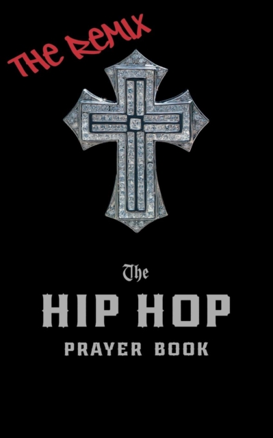 The Hip Hop Prayer Book : The Remix, Paperback / softback Book