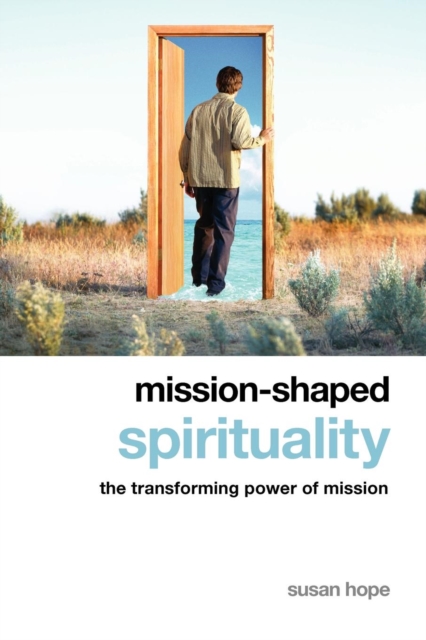 Mission-Shaped Spirituality : The Transforming Power of Mission, Paperback Book