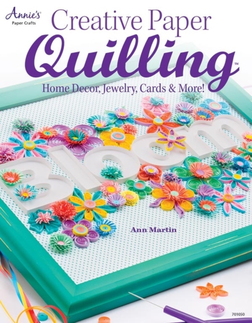 Creative Paper Quilling : Home Decor, Jewelry, Cards & More!, Paperback / softback Book