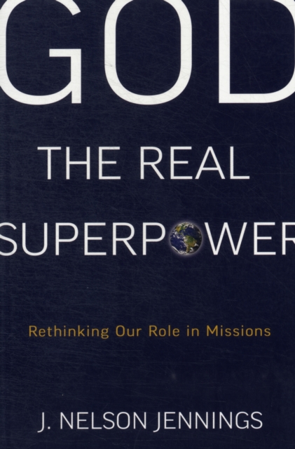 God the Real Superpower: Rethinking Our Role in Missions, Paperback / softback Book