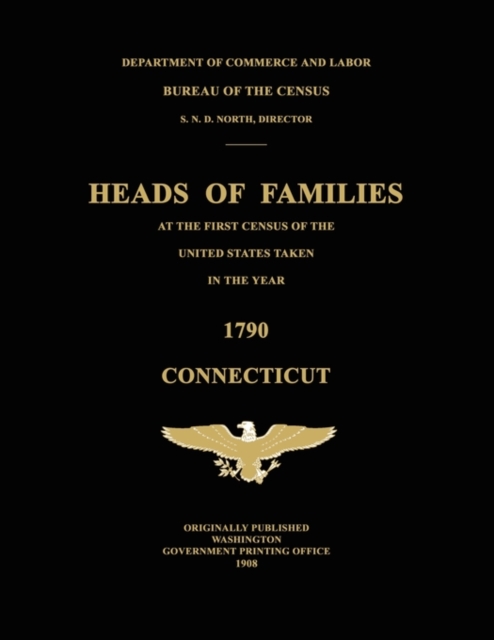 Heads of Families at the First Census of the United States Taken in the Year 1790 : Connecticut, Paperback / softback Book