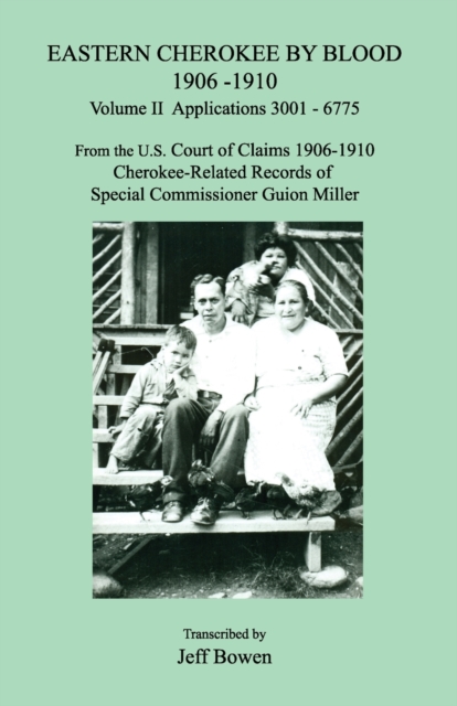 Eastern Cherokee by Blood 1906-1910, Volume II, Applications 3001 - 6775; From the U.S. Court of Claims 1906-1910, Cherokee-Related Records of Special Commissioner Guion Miller, Paperback / softback Book