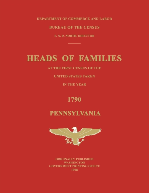 Heads of Families at the First Census of the United States Taken in the Year 1790 : Pennsylvania, Paperback / softback Book