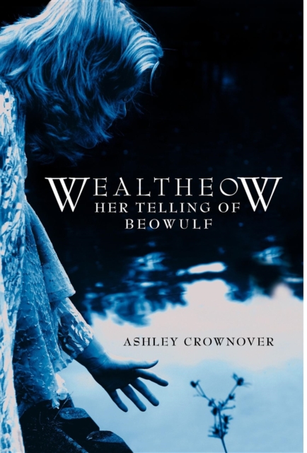 Wealtheow : Her Telling of Beowulf, Hardback Book