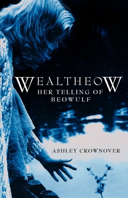 Wealtheow : Her Telling of Beowulf, Paperback / softback Book
