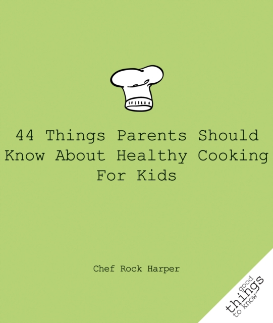 44 Things Parents Should Know About Healthy Cooking for Kids, Paperback / softback Book