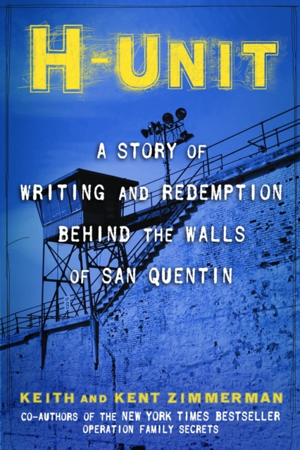 H-Unit : A Story of Writing and Redemption Behind the Walls of San Quentin, Hardback Book