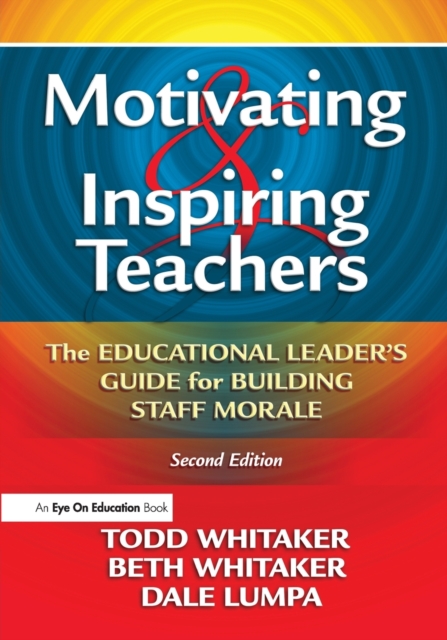 Motivating & Inspiring Teachers : The Educational Leader's Guide for Building Staff Morale, Paperback / softback Book