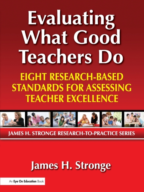 Evaluating What Good Teachers Do : Eight Research-Based Standards for Assesing Teacher Excellence, Paperback / softback Book