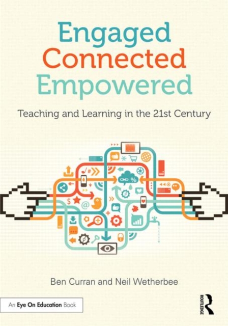 Engaged, Connected, Empowered : Teaching and Learning in the 21st Century, Paperback / softback Book
